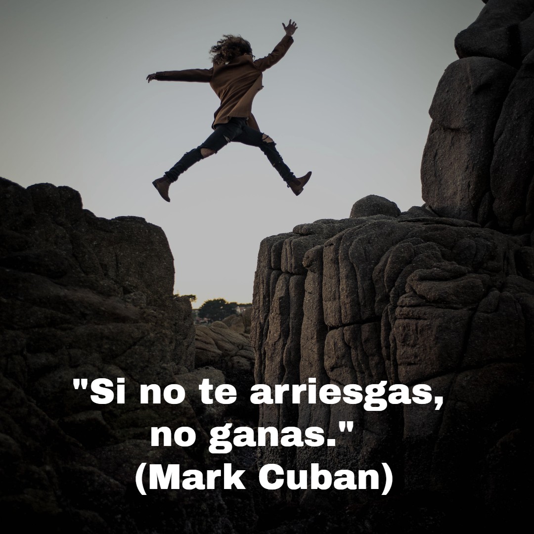 «Si no te arriesgas no ganas» (Mark cuban)